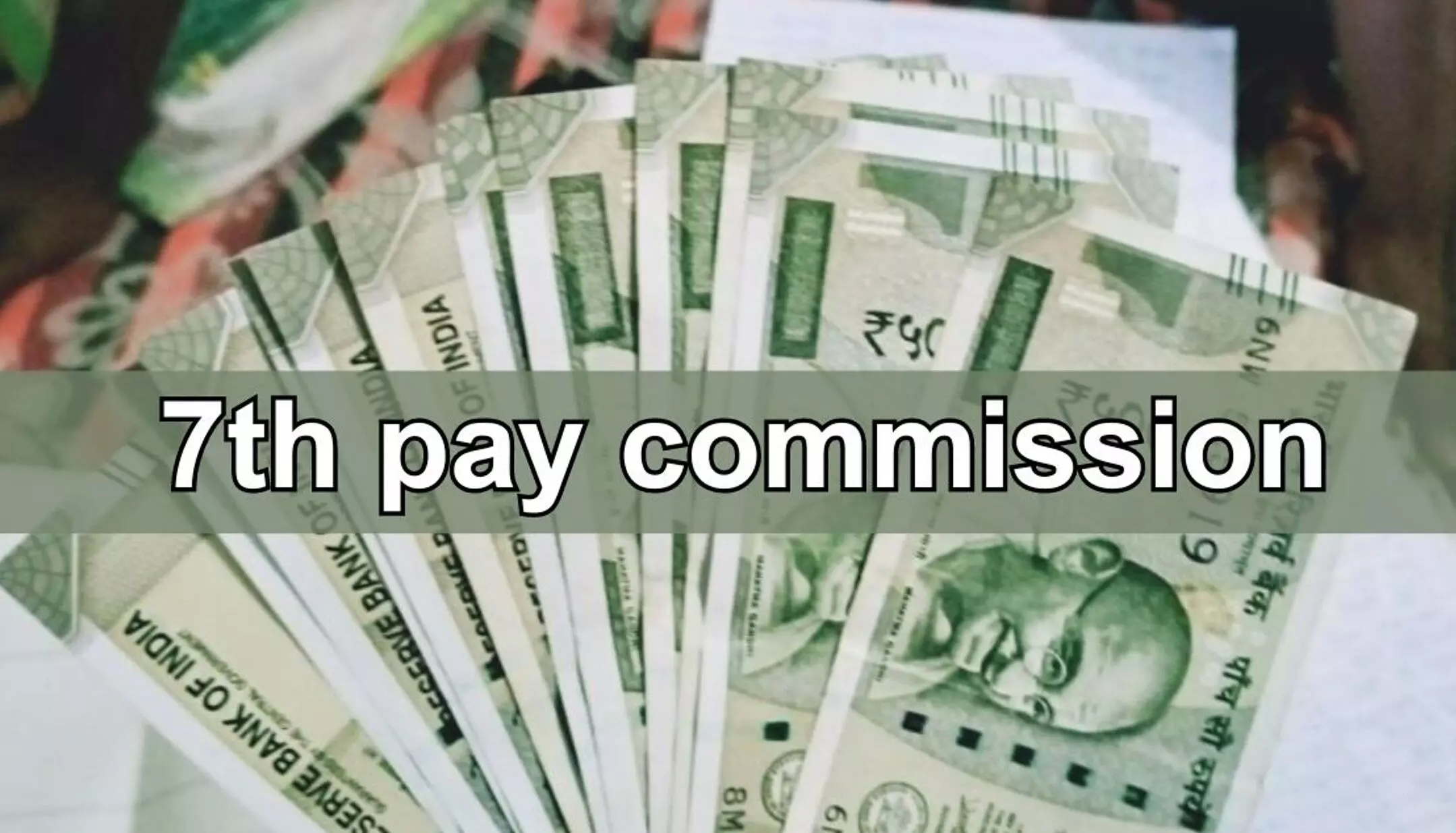 7th Pay Commission: कर्मचारियों के लिए खुशखबरी, 7वें वेतन आयोग का एलान, 1 अगस्त से लागू होंगे नए वेतनमान