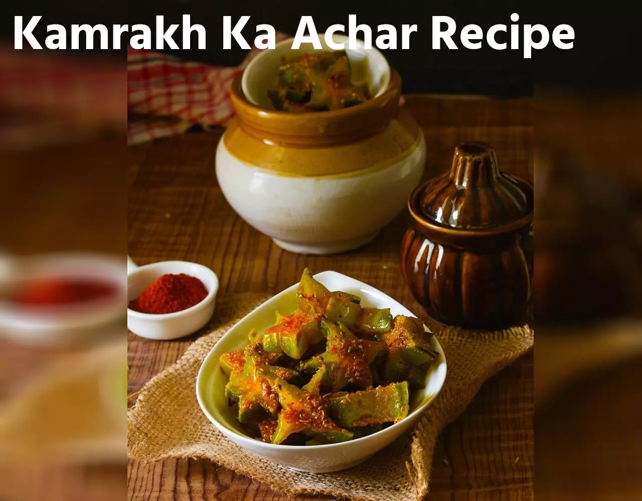 Kamrakh Ka Achar Recipe: कमरख से बनाएं खट्टा-खट्टा टेस्टी अचार, छह महीने तक लीजिए मज़ा…