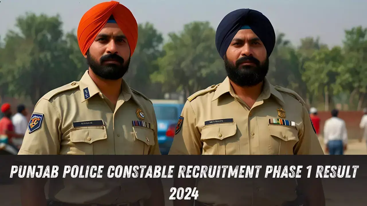 Punjab Police Constable Result 2024: क्या आपने अपना नाम देखा? फेज-1 का रिजल्ट घोषित, कटऑफ यहाँ देखें!