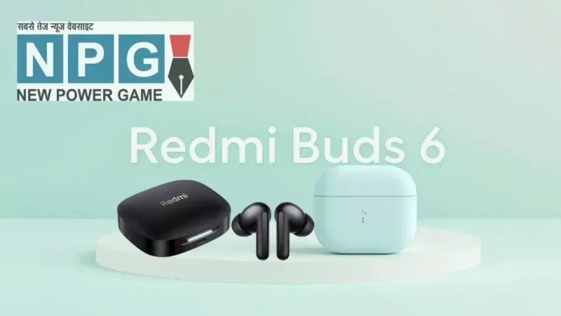 कमाल की बैटरी वाला Redmi Buds 6 भारत में हुआ लॉन्च, जानें कीमत और फीचर्स!