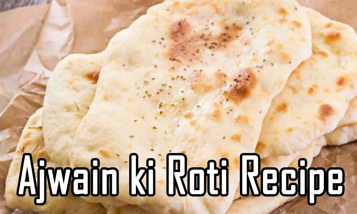 Ajwain ki Roti Recipe: अजवाइन की रोटी खाने से पेट की समस्याओं का समाधान, जानिए इसके फायदे और बनाने का तरीका…